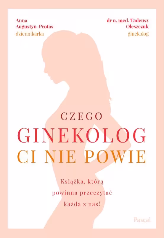 Okładka książki "Czego ginekolog Ci nie powie" której autorem jest dr Tadeusz Oleszczuk