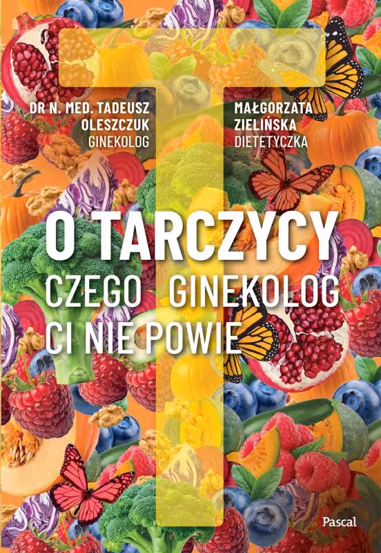 Okładka książki "O tarczycy. Czego ginekolog Ci nie powie" której autorem jest dr Tadeusz Oleszczuk