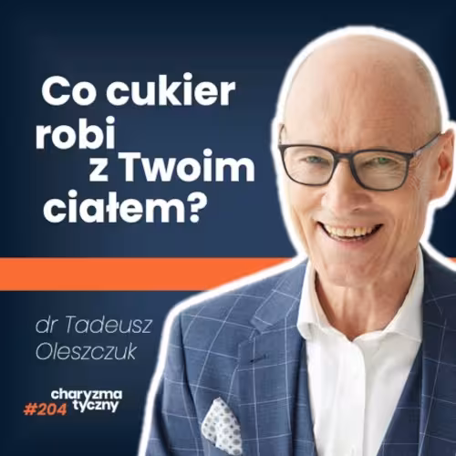 Miniaturka podcastu "Co cukier robi z Twoim ciałem?" z doktorem Tadeuszem Oleszczukiem